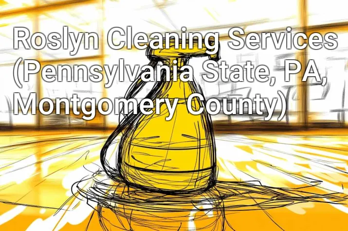 Roslyn Cleaning Services (Pennsylvania State, PA, Montgomery County)