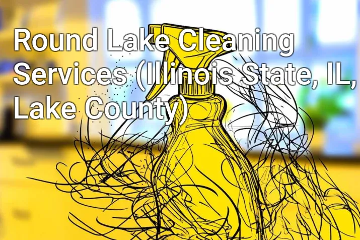 Round Lake Cleaning Services (Illinois State, IL, Lake County)