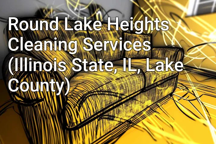 Round Lake Heights Cleaning Services (Illinois State, IL, Lake County)