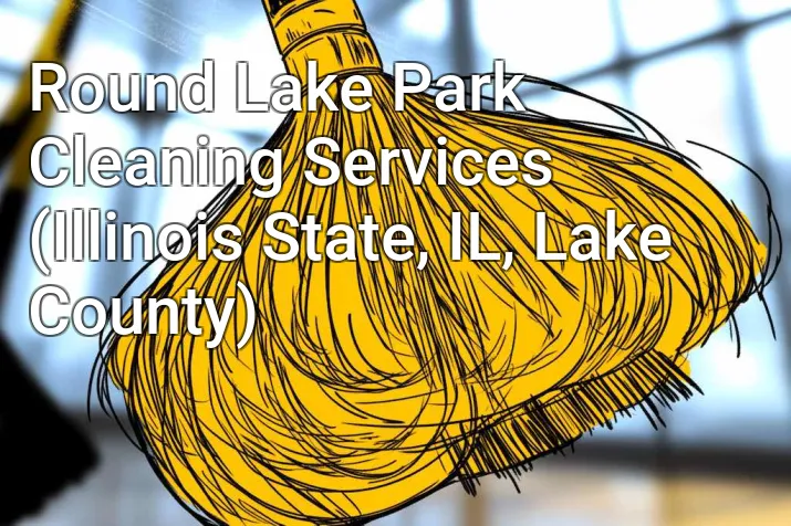 Round Lake Park Cleaning Services (Illinois State, IL, Lake County)