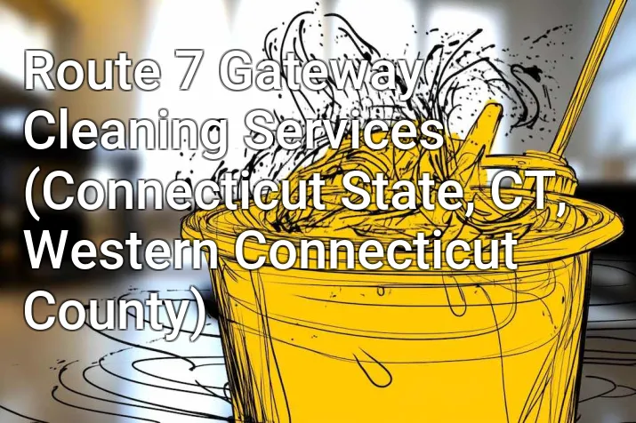 Route 7 Gateway Cleaning Services (Connecticut State, CT, Western Connecticut County)
