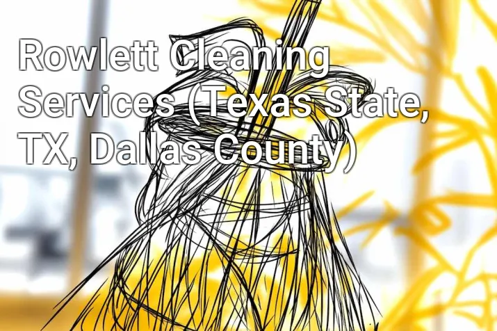 Rowlett Cleaning Services (Texas State, TX, Dallas County)