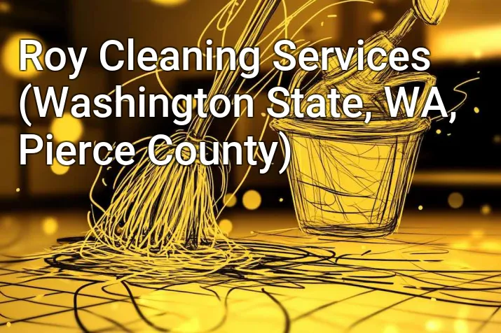 Roy Cleaning Services (Washington State, WA, Pierce County)