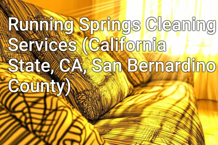 Running Springs Cleaning Services (California State, CA, San Bernardino County)