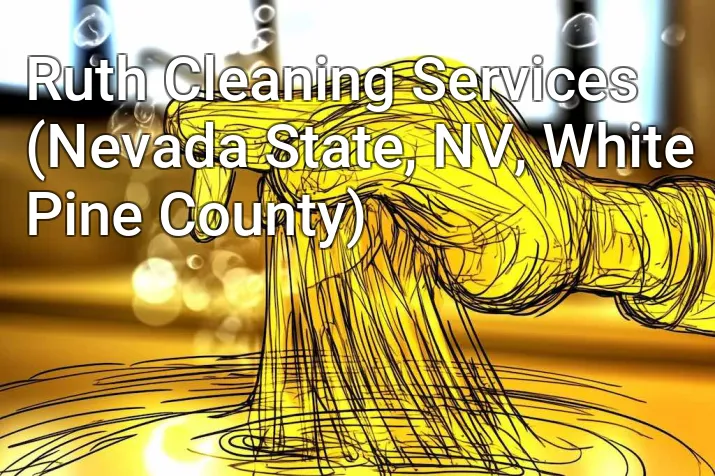 Ruth Cleaning Services (Nevada State, NV, White Pine County)