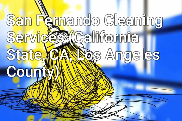 San Fernando Cleaning Services (California State, CA, Los Angeles County)