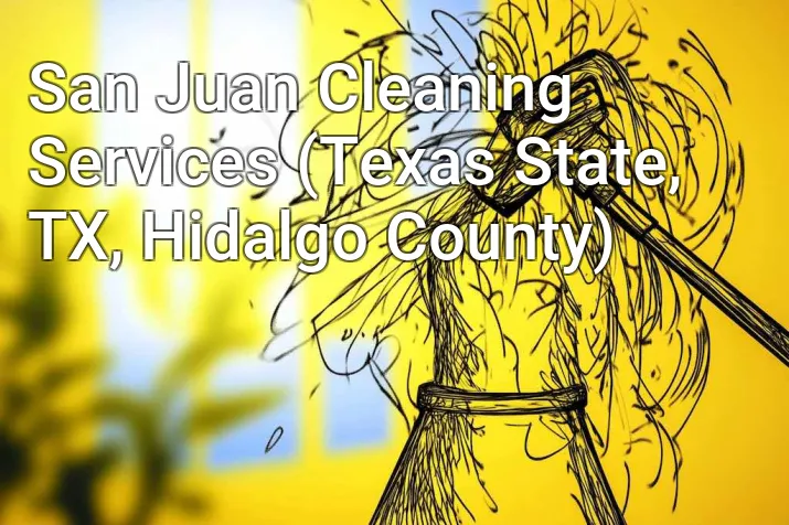 San Juan Cleaning Services (Texas State, TX, Hidalgo County)