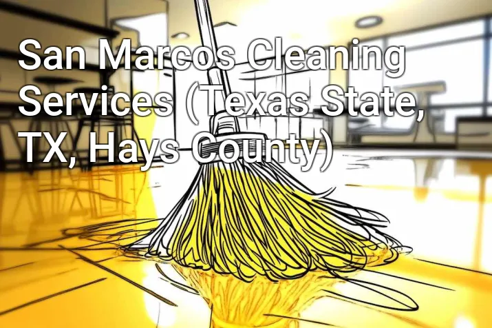 San Marcos Cleaning Services (Texas State, TX, Hays County)