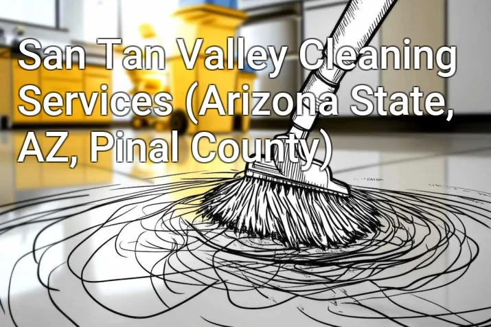 San Tan Valley Cleaning Services (Arizona State, AZ, Pinal County)