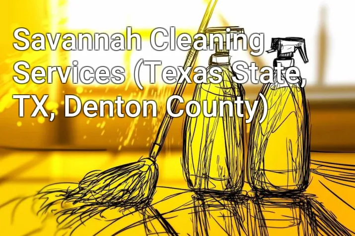 Savannah Cleaning Services (Texas State, TX, Denton County)