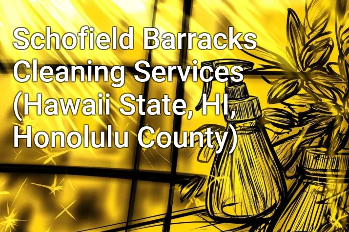 Schofield Barracks Cleaning Services (Hawaii State, HI, Honolulu County)