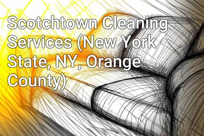 Scotchtown Cleaning Services (New York State, NY, Orange County)