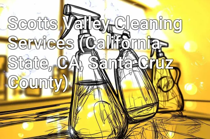 Scotts Valley Cleaning Services (California State, CA, Santa Cruz County)