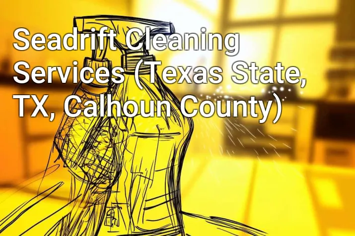 Seadrift Cleaning Services (Texas State, TX, Calhoun County)