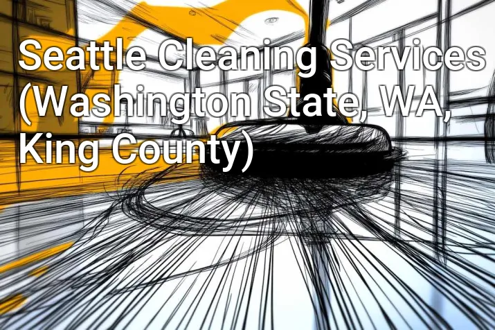 Seattle Cleaning Services (Washington State, WA, King County)