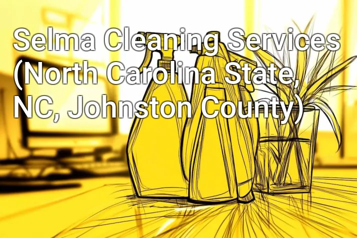 Selma Cleaning Services (North Carolina State, NC, Johnston County)
