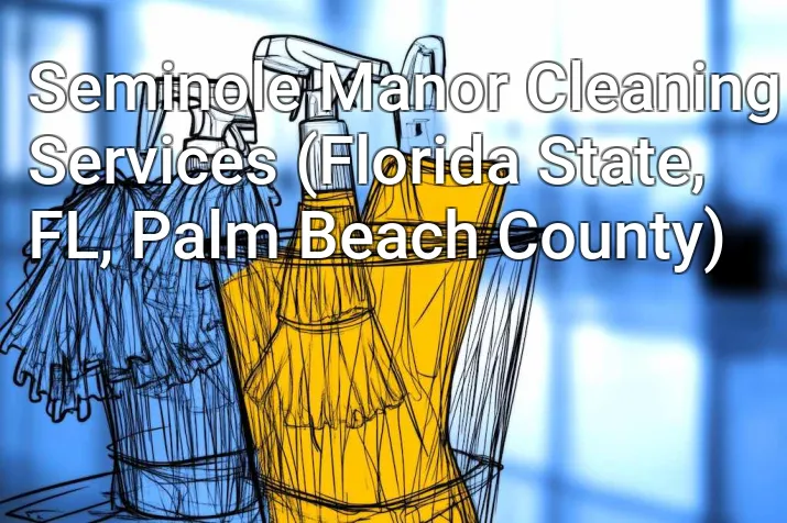 Seminole Manor Cleaning Services (Florida State, FL, Palm Beach County)