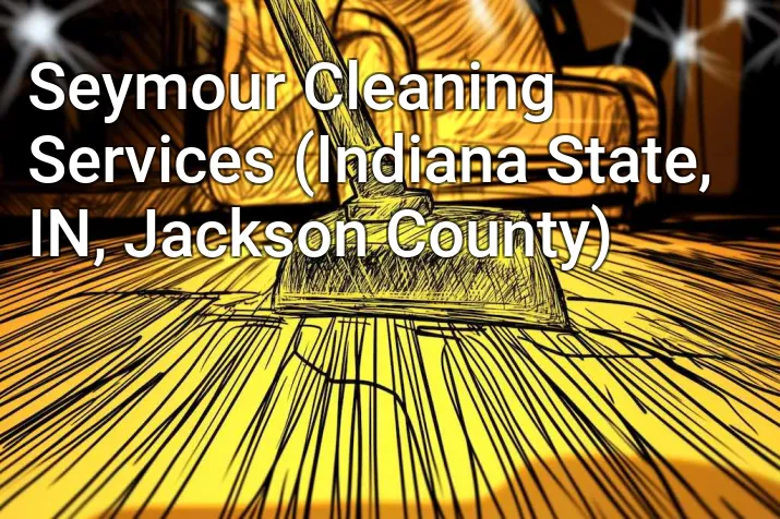 Seymour Cleaning Services (Indiana State, IN, Jackson County)