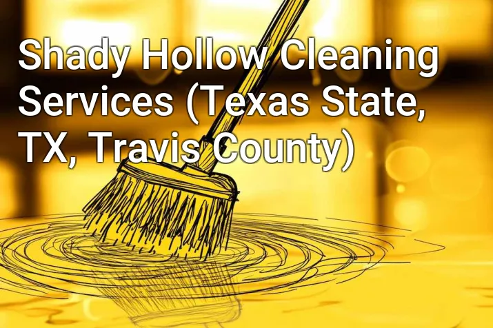 Shady Hollow Cleaning Services (Texas State, TX, Travis County)