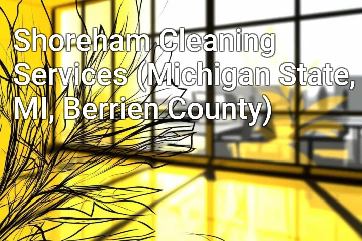 Shoreham Cleaning Services (Michigan State, MI, Berrien County)