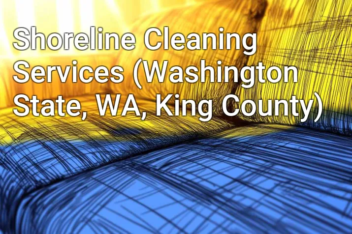 Shoreline Cleaning Services (Washington State, WA, King County)