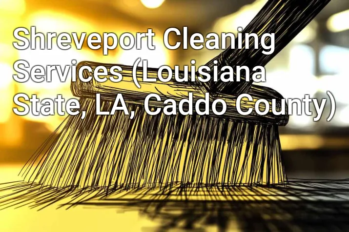 Shreveport Cleaning Services (Louisiana State, LA, Caddo County)