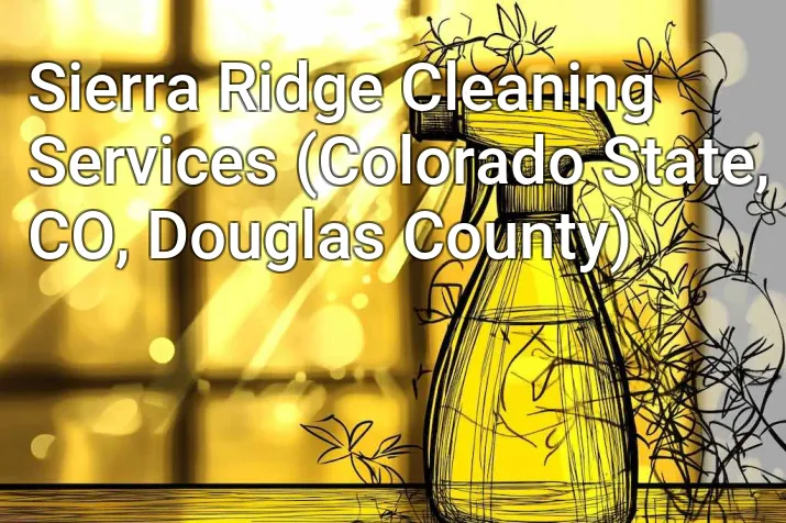 Sierra Ridge Cleaning Services (Colorado State, CO, Douglas County)
