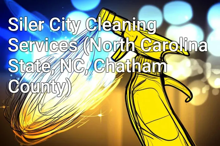 Siler City Cleaning Services (North Carolina State, NC, Chatham County)