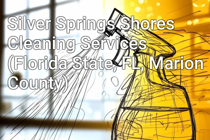 Silver Springs Shores Cleaning Services (Florida State, FL, Marion County)