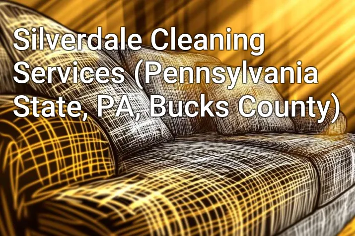 Silverdale Cleaning Services (Pennsylvania State, PA, Bucks County)