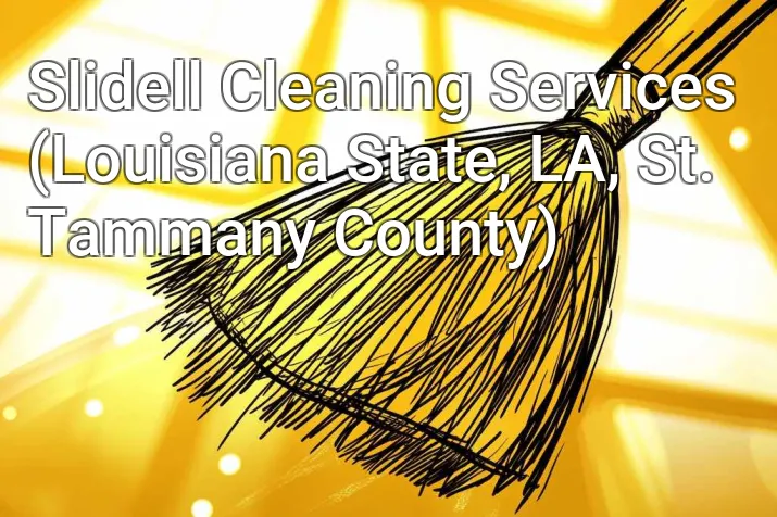 Slidell Cleaning Services (Louisiana State, LA, St. Tammany County)