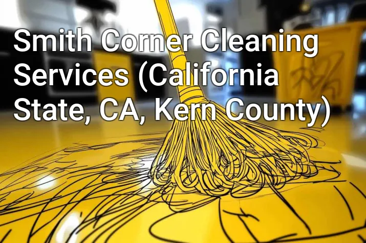 Smith Corner Cleaning Services (California State, CA, Kern County)
