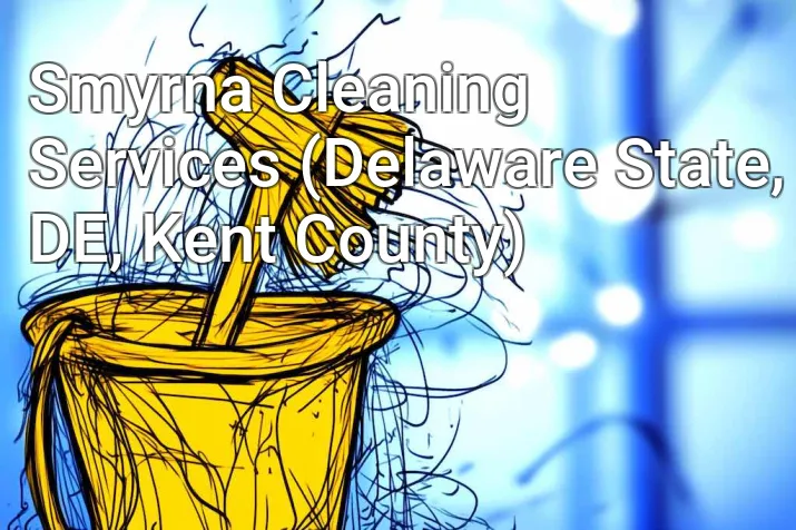 Smyrna Cleaning Services (Delaware State, DE, Kent County)
