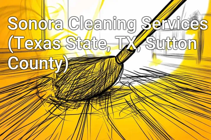 Sonora Cleaning Services (Texas State, TX, Sutton County)