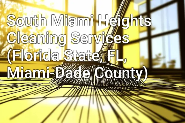 South Miami Heights Cleaning Services (Florida State, FL, Miami-Dade County)