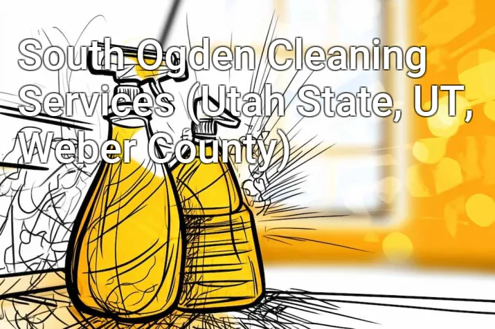 South Ogden Cleaning Services (Utah State, UT, Weber County)