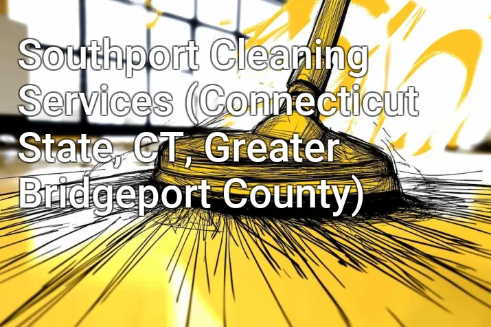 Southport Cleaning Services (Connecticut State, CT, Greater Bridgeport County)