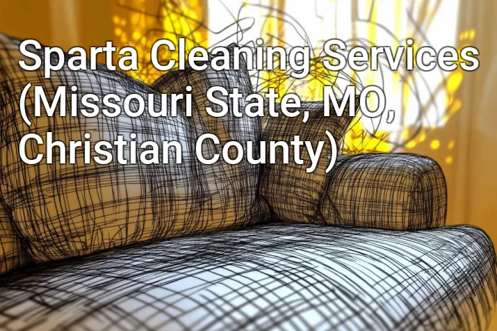 Sparta Cleaning Services (Missouri State, MO, Christian County)