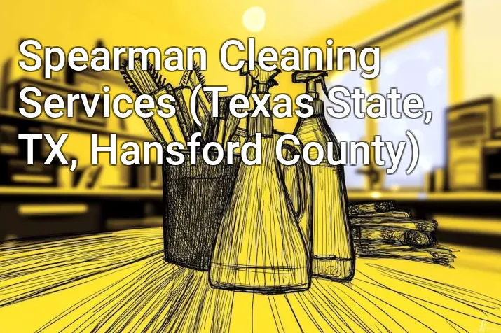 Spearman Cleaning Services (Texas State, TX, Hansford County)