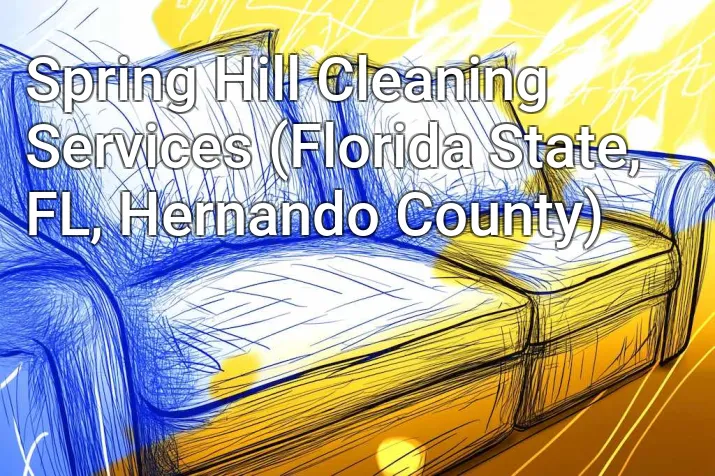 Spring Hill Cleaning Services (Florida State, FL, Hernando County)