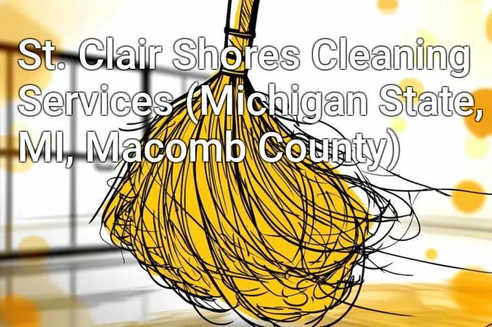 St. Clair Shores Cleaning Services (Michigan State, MI, Macomb County)