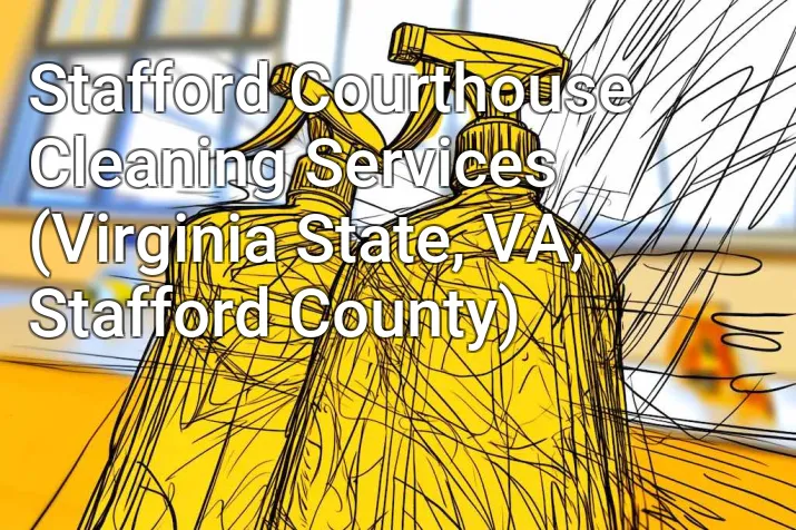 Stafford Courthouse Cleaning Services (Virginia State, VA, Stafford County)