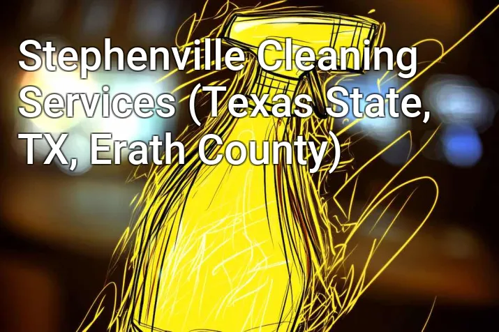 Stephenville Cleaning Services (Texas State, TX, Erath County)
