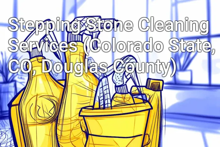 Stepping Stone Cleaning Services (Colorado State, CO, Douglas County)