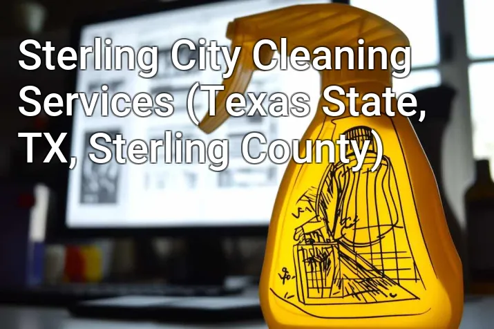 Sterling City Cleaning Services (Texas State, TX, Sterling County)