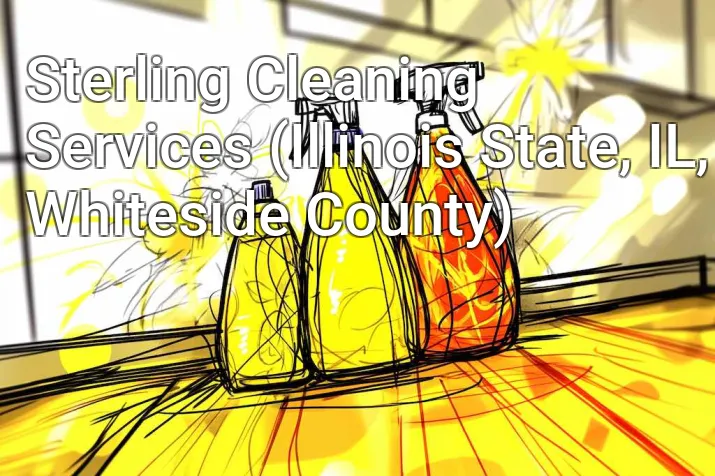 Sterling Cleaning Services (Illinois State, IL, Whiteside County)