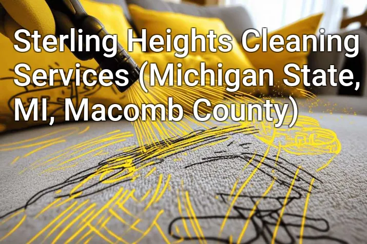 Sterling Heights Cleaning Services (Michigan State, MI, Macomb County)
