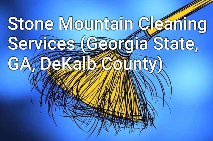 Stone Mountain Cleaning Services (Georgia State, GA, DeKalb County)