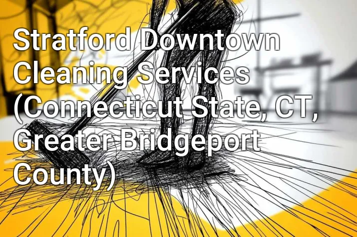 Stratford Downtown Cleaning Services (Connecticut State, CT, Greater Bridgeport County)