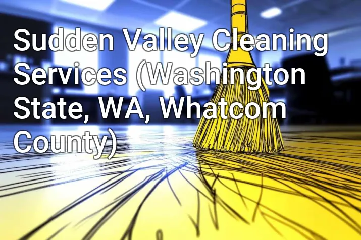 Sudden Valley Cleaning Services (Washington State, WA, Whatcom County)